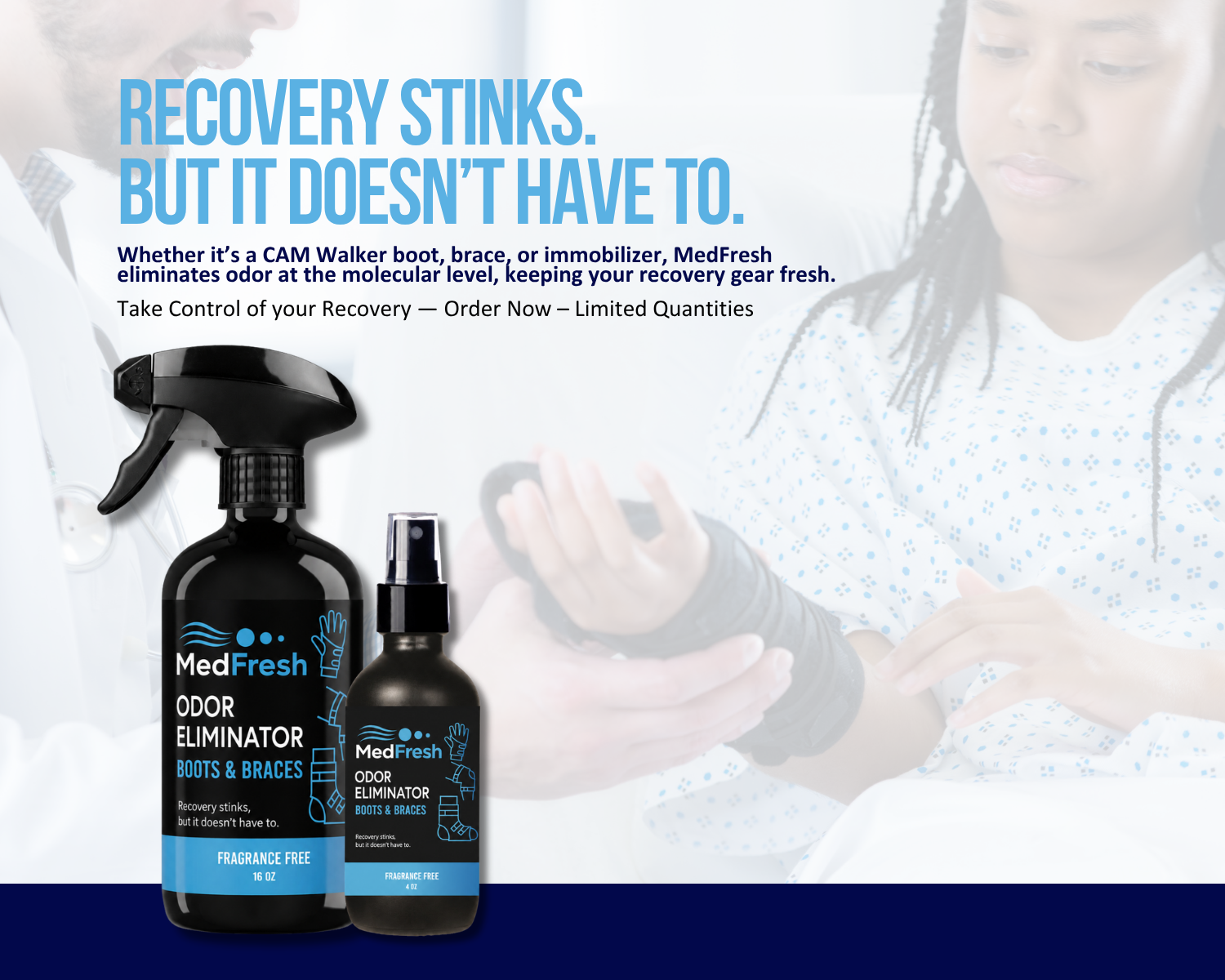 Whether it’s a CAM Walker boot, brace, or immobilizer, MedFresh eliminates odor at the molecular level, keeping your recovery gear fresh.